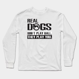 Real Dogs Play You Long Sleeve T-Shirt